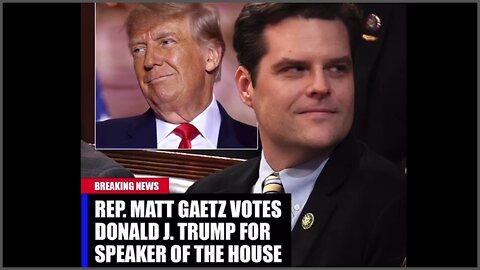 Rep Matt Gaetz Votes Donald J Trump For Speaker Of The House