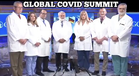 'GLOBAL COVID SUMMIT' (FULL VIDEO) 17,000 DOCTORS STAND UP FOR HUMANITY 'GCS 2022'