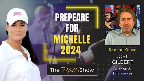Mel K & Filmmaker Joel Gilbert | Prepare for Michelle 2024 12-15-22