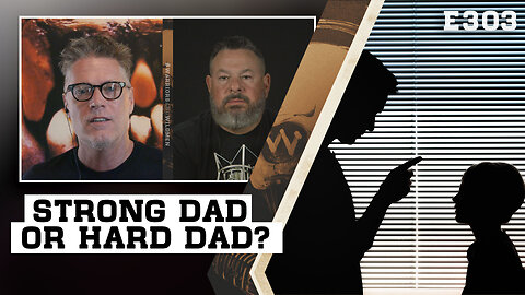 E303: Strong Dad or Hard Dad?