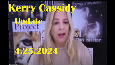 New Kerry Cassidy Update Video 4.25.2024