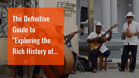 The Definitive Guide to "Exploring the Rich History of Cuban Music"