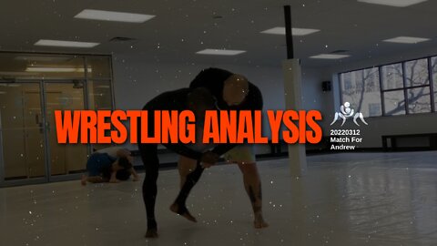 Wrestling Analysis - 20220312 - Andrew