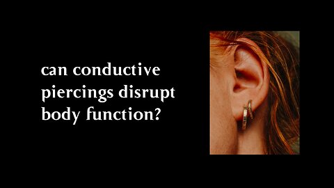 can conductive piercings disrupt body function?
