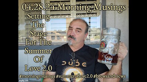 04.28.24 Morning Musings: Summer Of Love 2.0