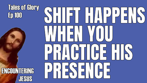 Shift Happens When You Practice His Presence - TOG EP 100