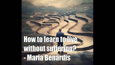 How to Learn To Live Without Suffering? – Maria Benardis