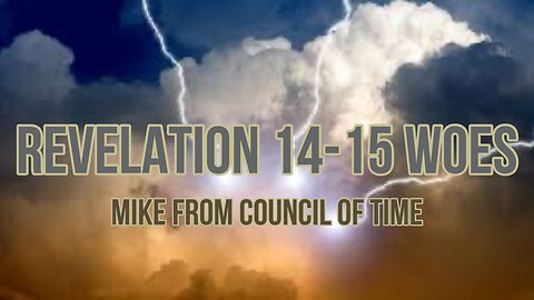Mike From COT - Revelation 14 & 15 Woes - Indignation- Vindication 2/22/24