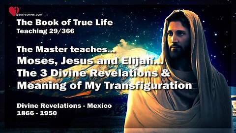 Moses, Jesus and Elijah... The 3 Revelations and Meaning of My Transfiguration ❤️ Book of the true Life Teaching 29 / 366