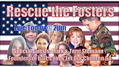 Rescue the Fosters w/ Special Guests: Parents & Survivors of CPS Kidnapping - Mark and Terri Stemann