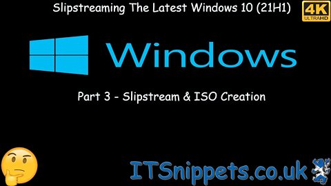 Slipstream Windows 10 21H1 To A Custom ISO - Part 3 - Slipstream & ISO Creation [4K] (@youtube)