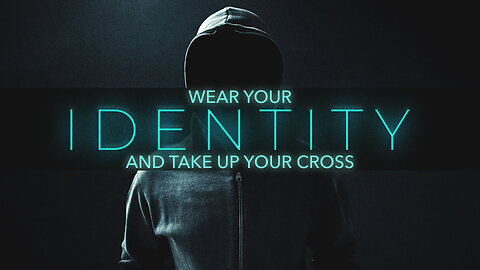 "Wear Your Identity & Take Up Your Cross" - Bill Walters