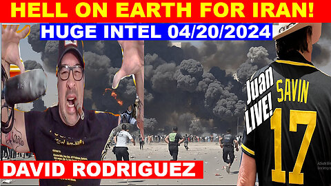 JUAN O SAVIN & DAVID NINO BOMBSHELL 04/20/2024 💥 WW III IS HEATING 💥 HELL ON EARTH FOR IRAN!