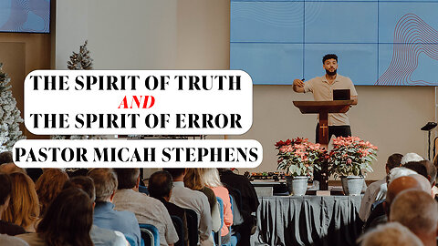 The Spirit of Truth and The Spirit of Error | Pastor Micah Stephens