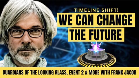 GUARDIANS OF THE LOOKING GLASS II: Did We Shift The Timelines? FRANK JACOB Interview