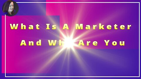 What Is A Marketer And Who Are You