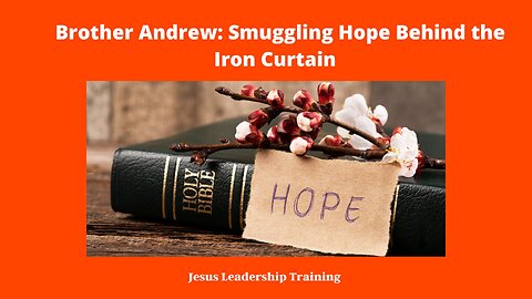 Brother Andrew: Smuggling Hope Behind the Iron Curtain