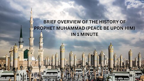 brief overview of the history of Prophet Muhammad (peace be upon him) in 1 minute