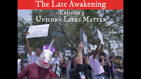 Unicorn Lives Matter - Episode 3 - The Late Awakening Funny Podcast