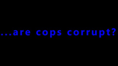 ...are cops corrupt?