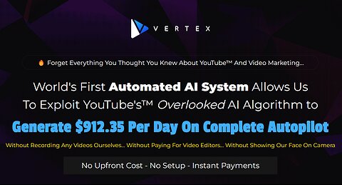 Vertex Review | Exploit YouTube's Overlooked AI Algorithm to Generate $912.35 Per Day