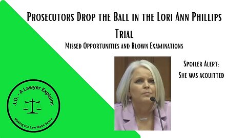 Prosecutors in Lori Ann Phillips Trial Performed Poorly (blown examinations, missed opportunities)