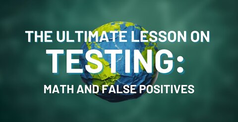 The Ultimate Lesson on Testing: Math and False Positives