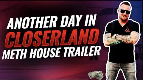 Another Day in Closerland: Meth House Trailer
