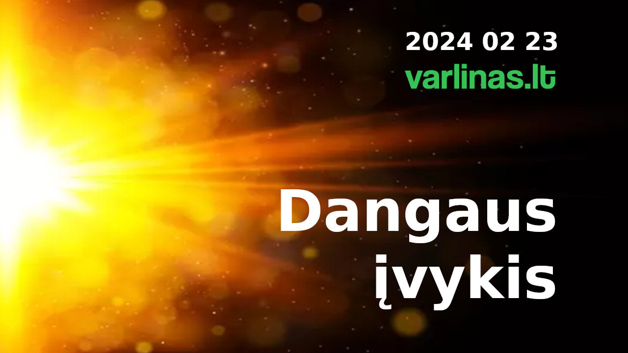 Varlinas tiesiogiai 2024 02 23 Dangaus įvykis