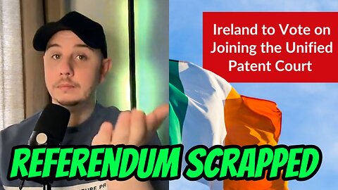 🇮🇪 IRISH GOVERNMENT EXPOSED!! ( Unified Patent Court referendum uturn )