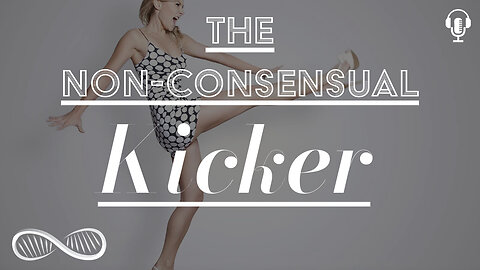 Storytime: The Non-Consensual Kicker