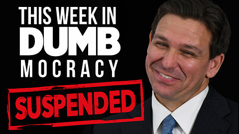 This Week in DUMBmocracy: DeSantis Suspends Campaign - How The Hell Did This Happen?