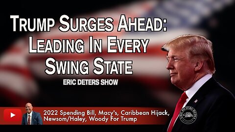 Trump Surges Ahead: Leading In Every Swing State | Eric Deters Show