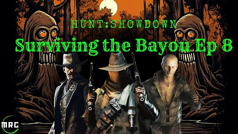 Surviving the Bayou - Ep 8 // Hunt Showdown