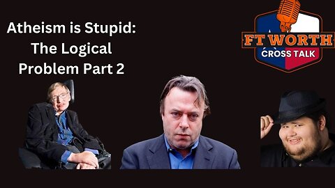 Atheism is Stupid! The Logical issues with Atheism part 2