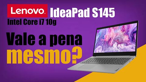 Lenovo Ideapad S145 ultrafino Core i7 8GB de memória SSD 256GB vale a pena?