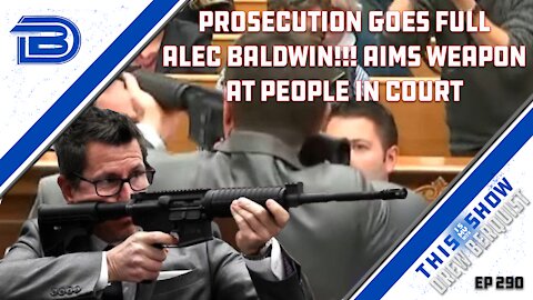 Rittenhouse Prosecutor Goes Full Alec Baldwin, Aims Rifle At Jury With Finger on Trigger | Ep 290