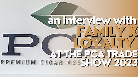 PCA Trade Show 2023: Family x Loyalty Cigars