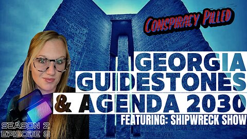 Georgia Guidestones and Agenda 2030 w/ Shipwreck Show - CONSPIRACY PILLED (S2-Ep8)