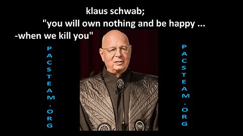 klaus schwab; you will own nothing and be happy -when we kill you