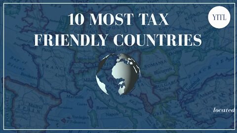 10 MOST TAX FRIENDLY COUNTRIES IN EUROPE (CONTINENT) | TAXES | International planning