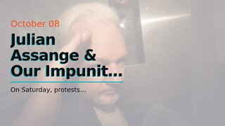 Julian Assange & Our Impunity Democracy