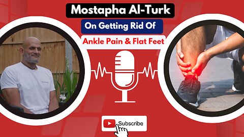 Mostapha Al-Turk On Getting Rid of Ankle Pain & Flat Feet