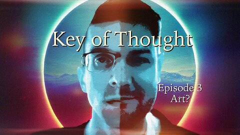 Key of Thought Ep. 3 - Art?