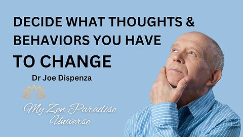 DECIDE WHAT THOUGHTS & BEHAVIORS YOU HAVE TO CHANGE: Dr Joe Dispenza