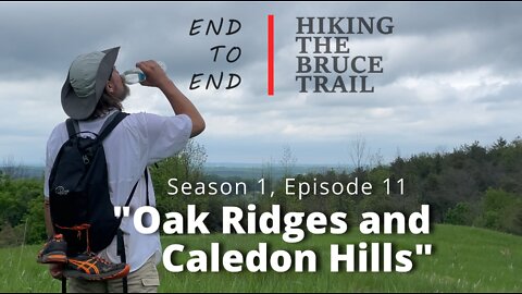 S1.Ep11 "Oak Ridges and Caledon Hills" Hiking The Bruce Trail End To End