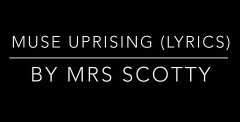3.13.23 | Muse - Uprising (lyrics) - Mrs. Scotty