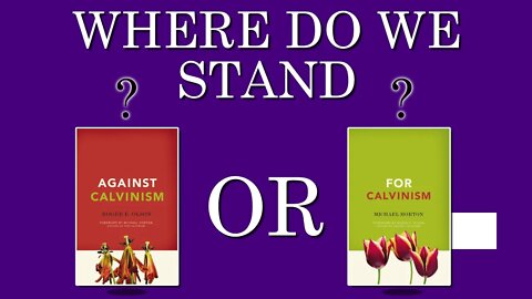 Calvinism - Where Do We Stand?
