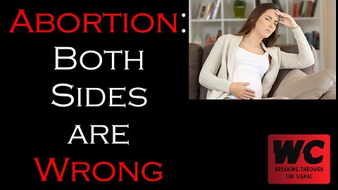 Abortion - Both Sides are Wrong