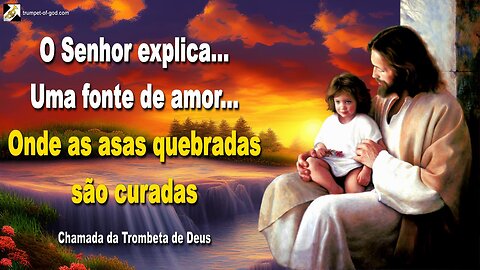 Uma fonte de amor… Onde as asas quebradas são curadas 🎺 Chamada da Trombeta de Deus